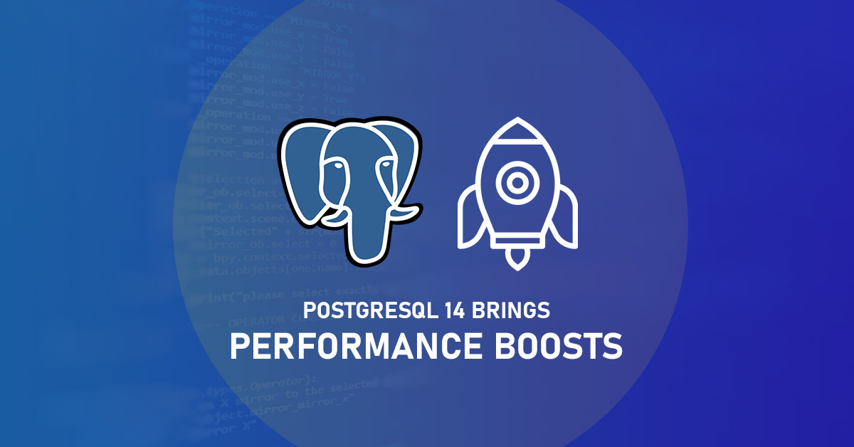 PostgreSQL 14 brings performance boosts